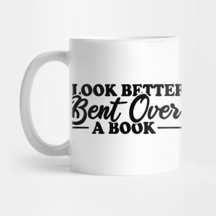 I Look Better Bent Over A Book Mug